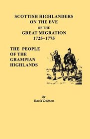 Scottish Highlanders on the Eve of the Great Migration, 1725-1775 the People of the Grampian Highlands