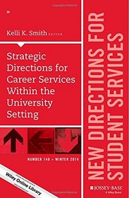Strategic Directions for Career Services Within the University Setting: New Directions for Student Services, Number 148 (J-B SS Single Issue Student Services)