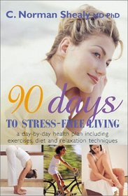 90 Days to Stress-Free Living: A Day-by-Day Health Plan, Including Exercises, Diet, and Relaxation Techniques