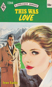 This Was Love (Harlequin Romance, No 1204)