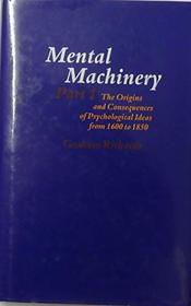 Mental Machinery . Part 1 the Origins and Consequences of Psychological Ideas from 1600 to 1850