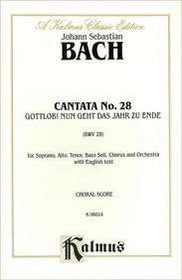 Cantata No. 28 -- Gottlob! Nun geht das Jahr zu Ende (Kalmus Edition)