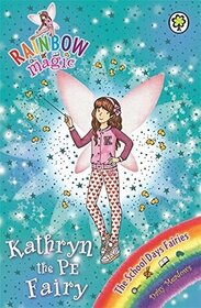 Kathryn the PE Fairy (Rainbow Magic: The School Days Fairies, No 151)