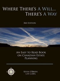 Where There's A Will... There's A Way: An Easy To Read Book on Canadian Estate Planning
