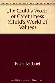 The Child's World of Carefulness (The Childs World of Values)