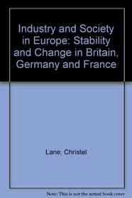 Industry and Society in Europe: Stability and Change in Britain, Germany and France