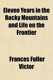 Eleven Years in the Rocky Mountains and Life on the Frontier