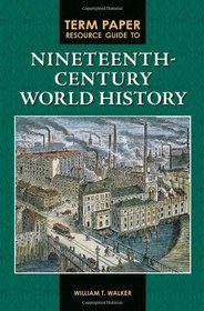 Term Paper Resource Guide to Nineteenth-Century World History (Term Paper Resource Guides)