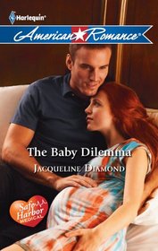 The Baby Dilemma (Safe Harbor Medical, Bk 8) (Harlequin American Romance, No 1400)