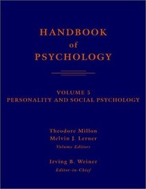 Handbook of Psychology, Personality and Social Psychology (Handbook of Psychology)