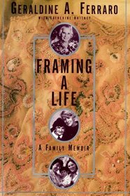FRAMING A LIFE : A FAMILY MEMOIR