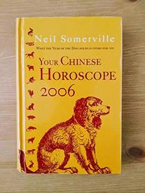 YOUR CHINESE HOROSCOPE 2006