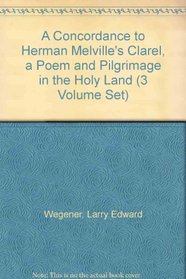 A Concordance to Herman Melville's Clarel, a Poem and Pilgrimage in the Holy Land (3 Volume Set)