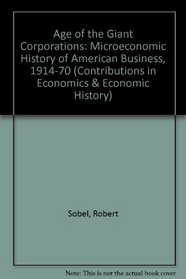 The age of giant corporations;: A microeconomic history of American business, 1914-1970 (Contributions in economics and economic history)