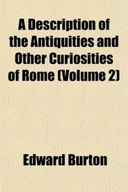 A Description of the Antiquities and Other Curiosities of Rome (Volume 2)