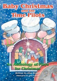 Baby Christmas and the Time Pilots: An Anthology of Plays for Christmas