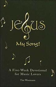 Jesus, My Song!: A Five-Week Devotional for Music Lovers