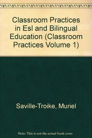 Classroom Practices in Esl and Bilingual Education (Classroom Practices Volume 1)