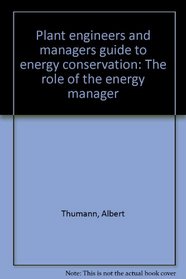 Plant engineers and managers guide to energy conservation: The role of the energy manager