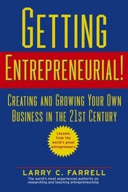 Getting Entrepreneurial!: Creating and Growing Your Own Business in the 21st Century -- Lessons From the World's Greatest Entrepreneurs