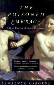 Poisoned Embrace : A Brief History of Sexual Pessimism