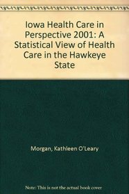 Iowa Health Care in Perspective 2001: A Statistical View of Health Care in the Hawkeye State