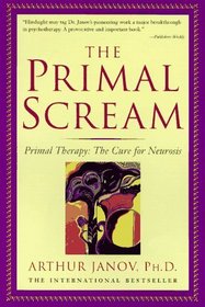 The Primal Scream : Primal Therapy - The Cure for Neurosis