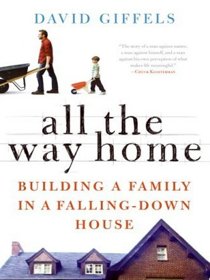 All the Way Home: Building a Family in a Falling-Down House