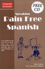 Speaking Pain Free Spanish (Complete 207 Page Illustrated Text With CD)