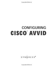 Configuring Cisco AVVID : Architecture for Voice, Video, and Integrated Data