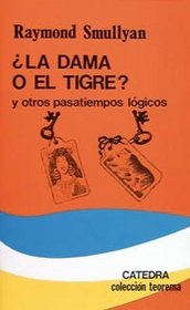 La Dama O El Tigre? / The Lady or The Tiger?: y Otros Pasatiempos Logicos / And Other Logic Puzzles (Teorema / Theorem)
