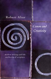 Canon and Creativity : Modern Writing and the Authority of Scripture