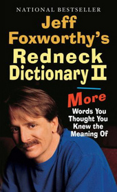 Jeff Foxworthy's Redneck Dictionary II: More Words You Thought You Knew the Meaning of