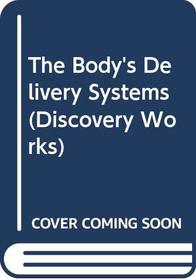 The Body's Delivery Systems (Discovery Works)