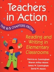 Teachers in Action : The K-5 Chapters from Reading and Writing in Elementary Schools