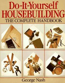 Do-It-Yourself Housebuilding: The Complete Handbook