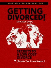 Getting Divorced!: Secrets to a Low Cost Divorce (Despite Your Ex and Lawyer)