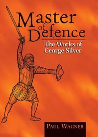Master of Defense: The Works of George Silver