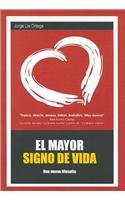 El Mayor Signo De Vida/ the Biggest Sign of Life: Una Nueva Filosofia (Spanish Edition)