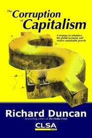 The Corruption of Capitalism: A strategy to rebalance the global economy and restore sustainable growth