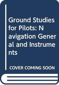 Ground Studies for Pilots: Navigation General and Instruments