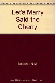 Let's Marry Said the Cherry (Aladdin Bk)