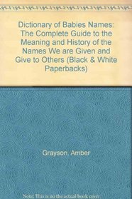 Dictionary of Babies Names: the Complete Guide to the Meaning and History (Black  White Paperbacks)