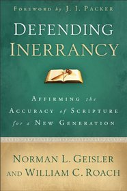 Defending Inerrancy: Affirming the Accuracy of Scripture for a New Generation