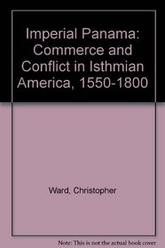 Imperial Panama: Commerce and Conflict in Isthmian America, 1550-1800