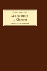 Masculinities in Chaucer: Approaches to Maleness in the Canterbury Tales and Troilus and Criseyde (Chaucer Studies)