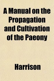 A Manual on the Propagation and Cultivation of the Paeony