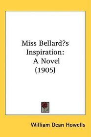 Miss Bellards Inspiration: A Novel (1905)