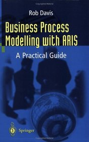 Business Process Modelling with ARIS: A Practical Guide