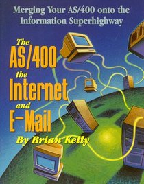 The AS/400, The Internet, and E-Mail:  Merging Your AS/400 onto the Information Superhighway
